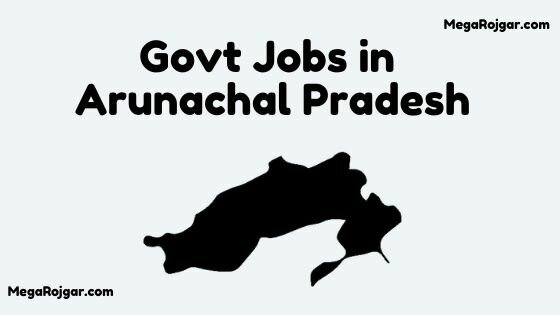 Govt Jobs in Arunachal Pradesh